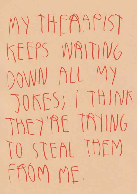 My Therapist Keeps On Writing All My Jokes Down I