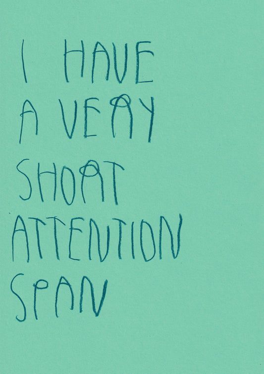 I Have A Very Short Attention Span