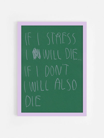 If I Stress I Die, If I Don’t Stress I Die