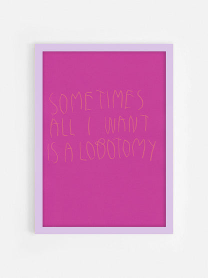 Sometimes All I Want Is A Lobotomy