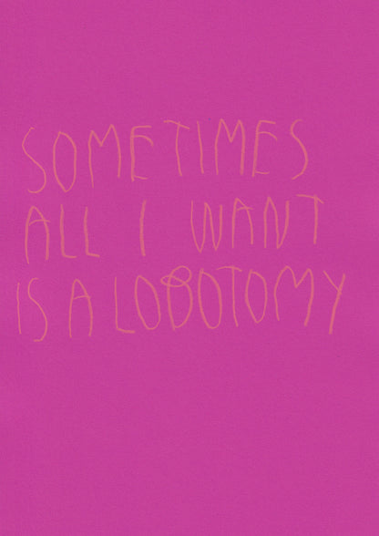 Sometimes All I Want Is A Lobotomy