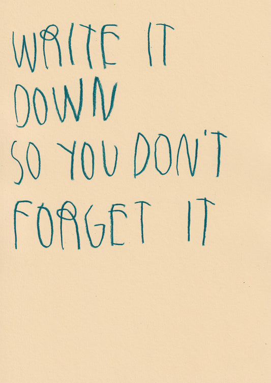 Write It Down So You Don’t Forget It