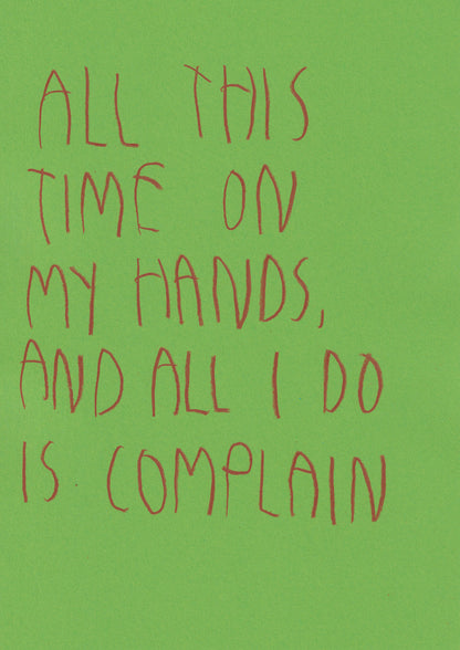 All This Time In My Hands And All I Do Is Complain