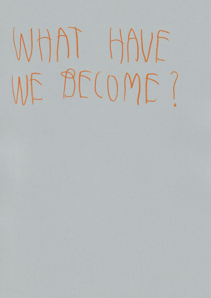 What Have We Become?