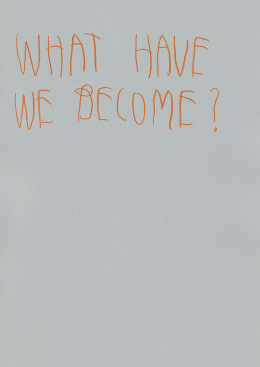 What Have We Become?