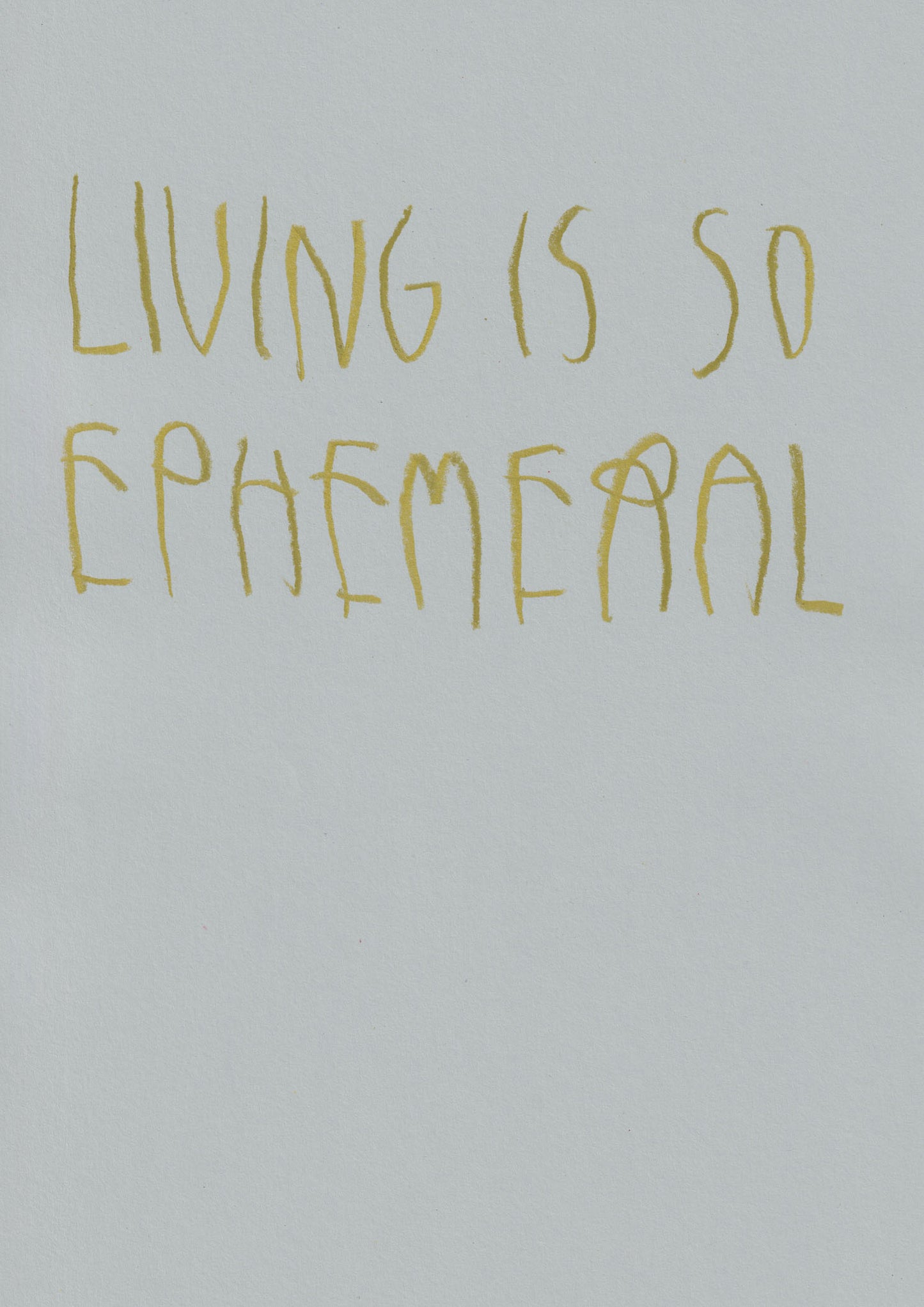 Living Is So Ephemeral