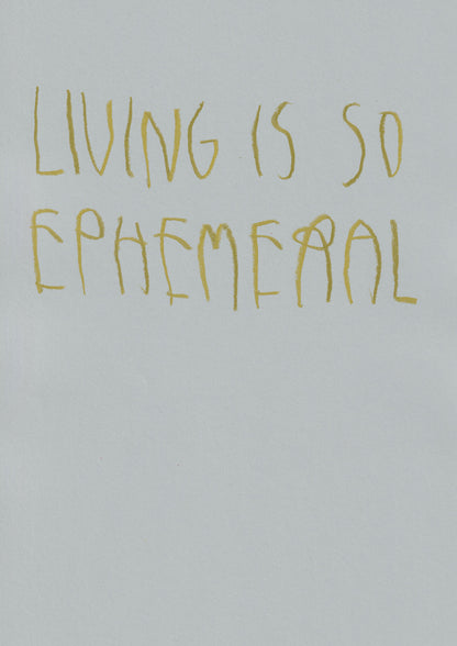 Living Is So Ephemeral