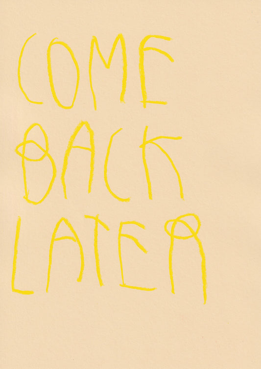 Come Back Later