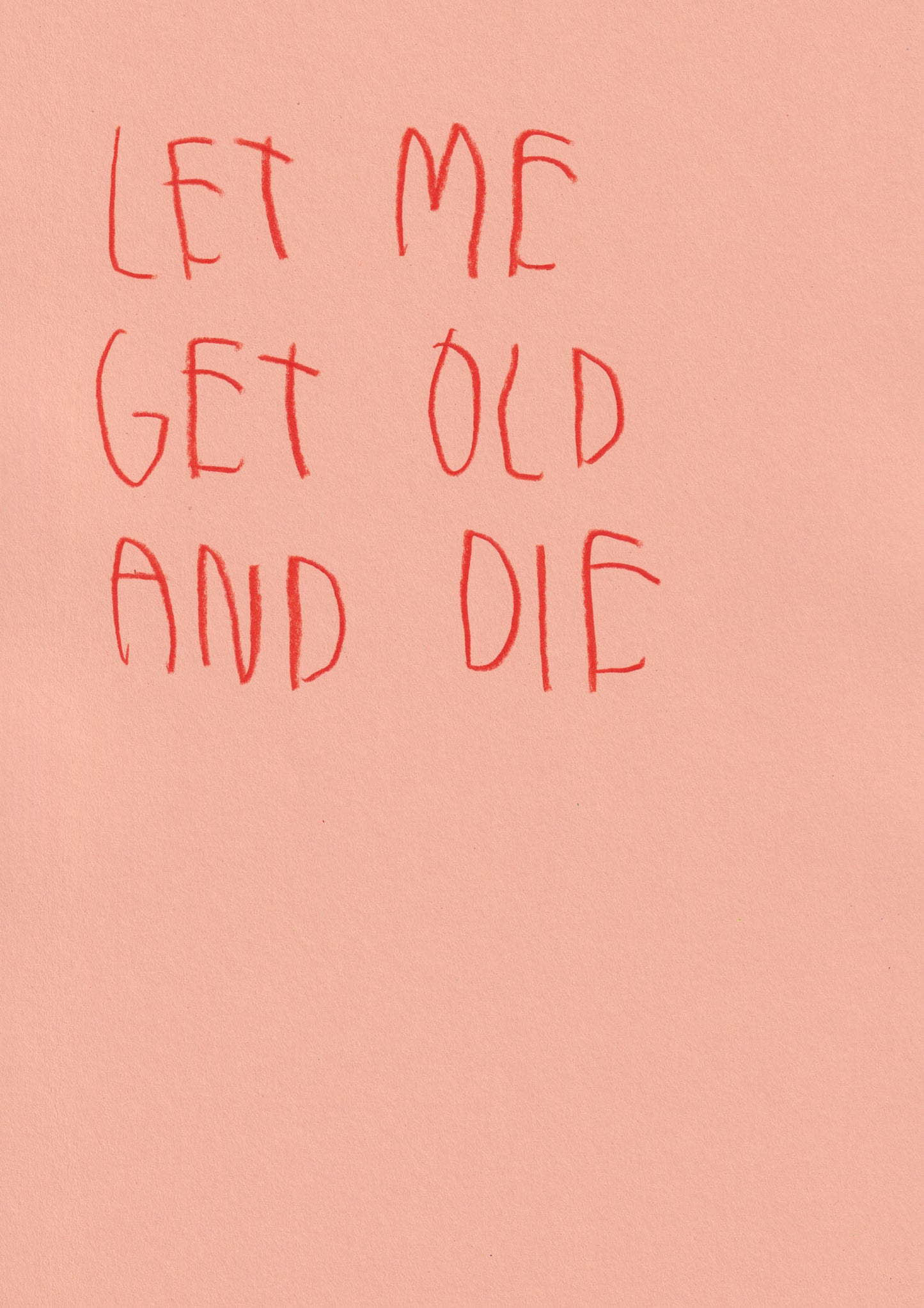 Let Me Get Old And Die