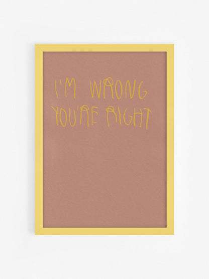 I’m Wrong You Are Right