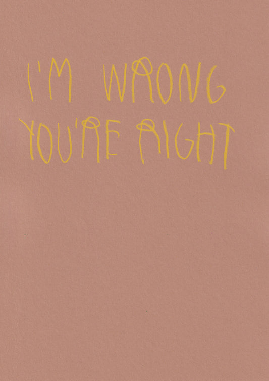 I’m Wrong You Are Right