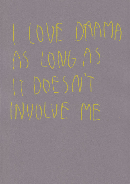 I Love Drama As Long As It Doesn’t Involve Me