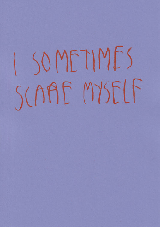 I Sometimes Scare Myself