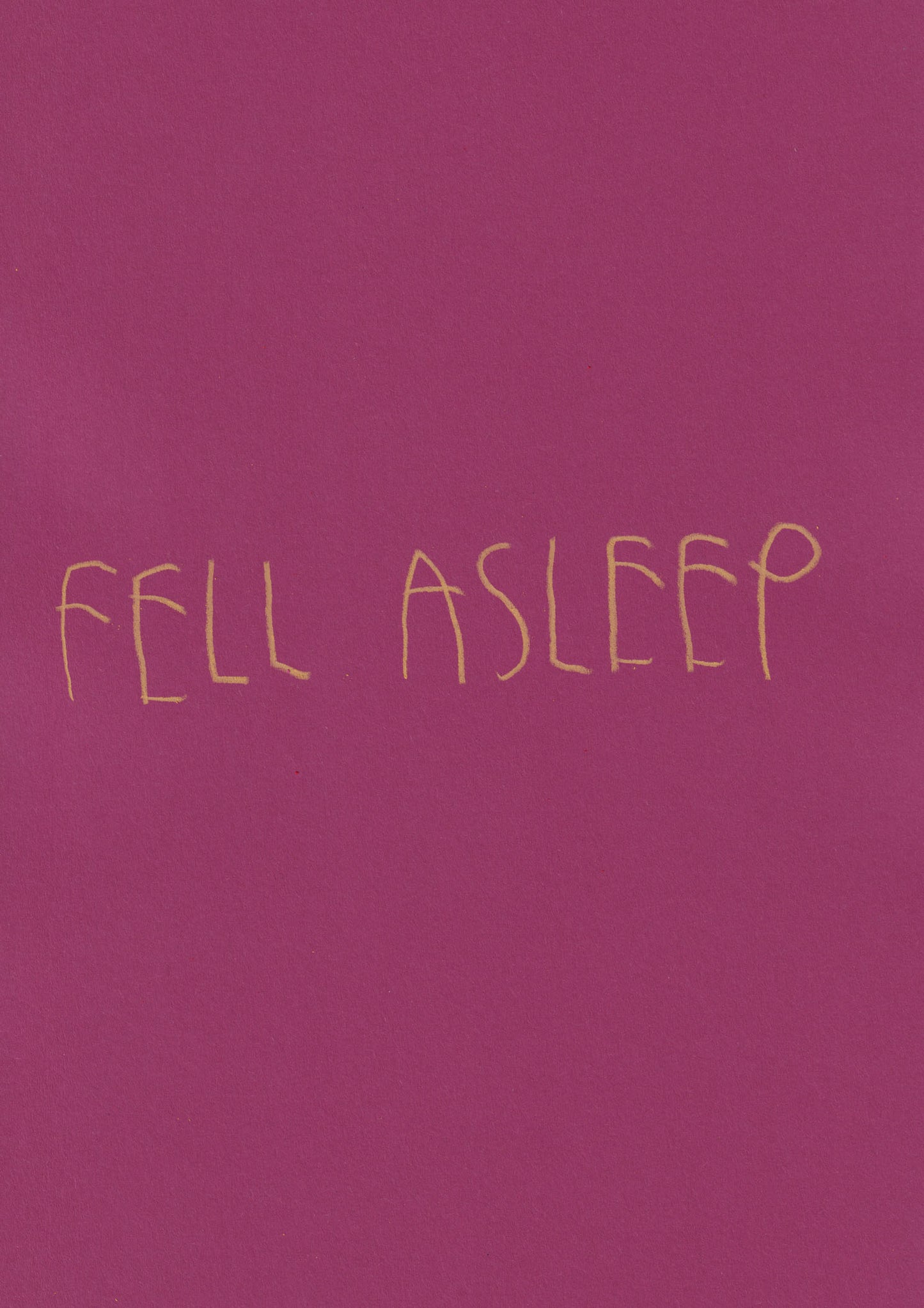 Fell Asleep