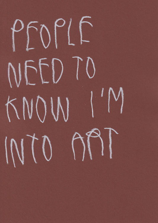 People Need To Know I’m Into Art