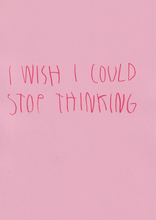 I Wish Could Stop Thinking