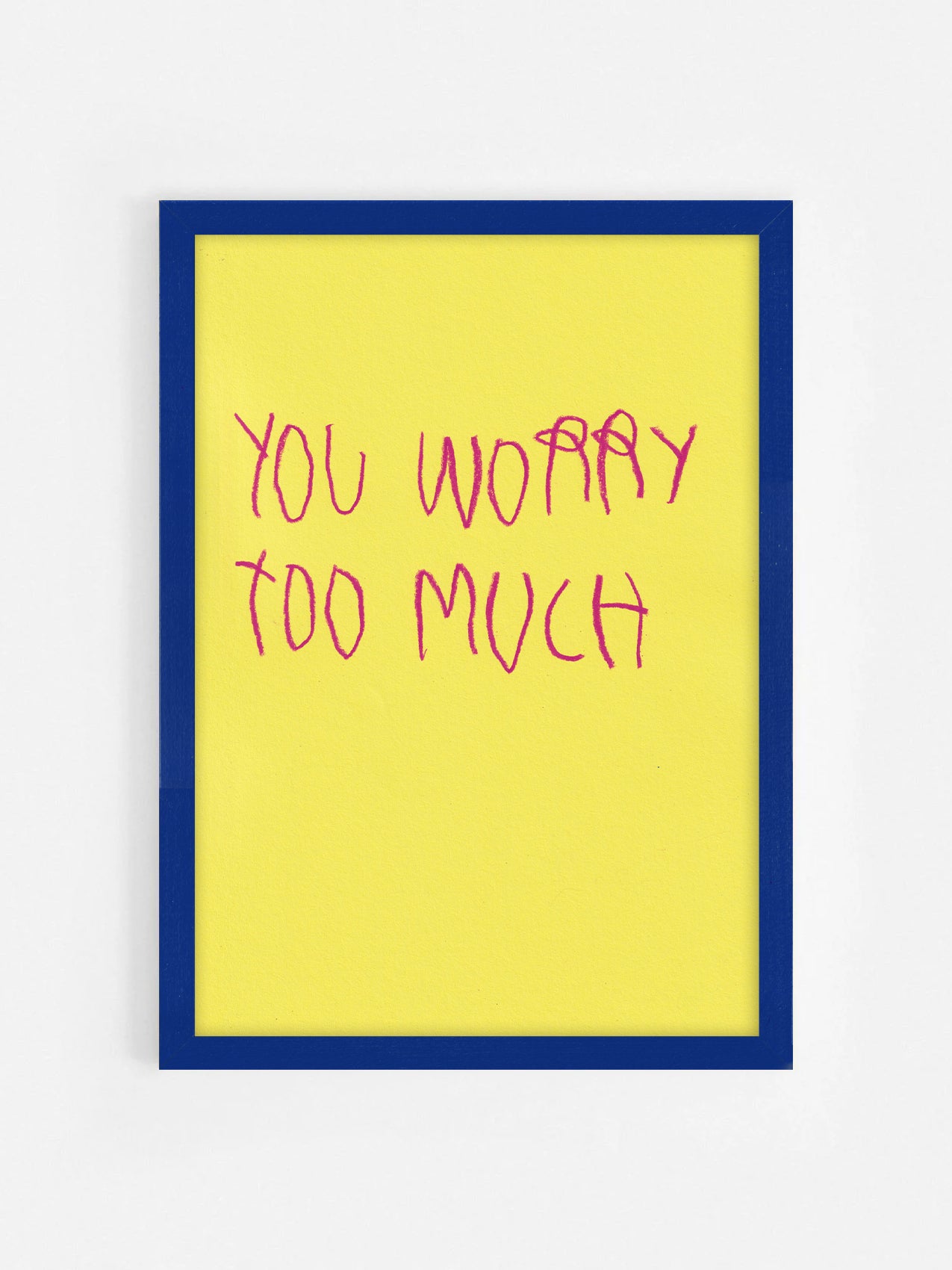 You Worry Too Much