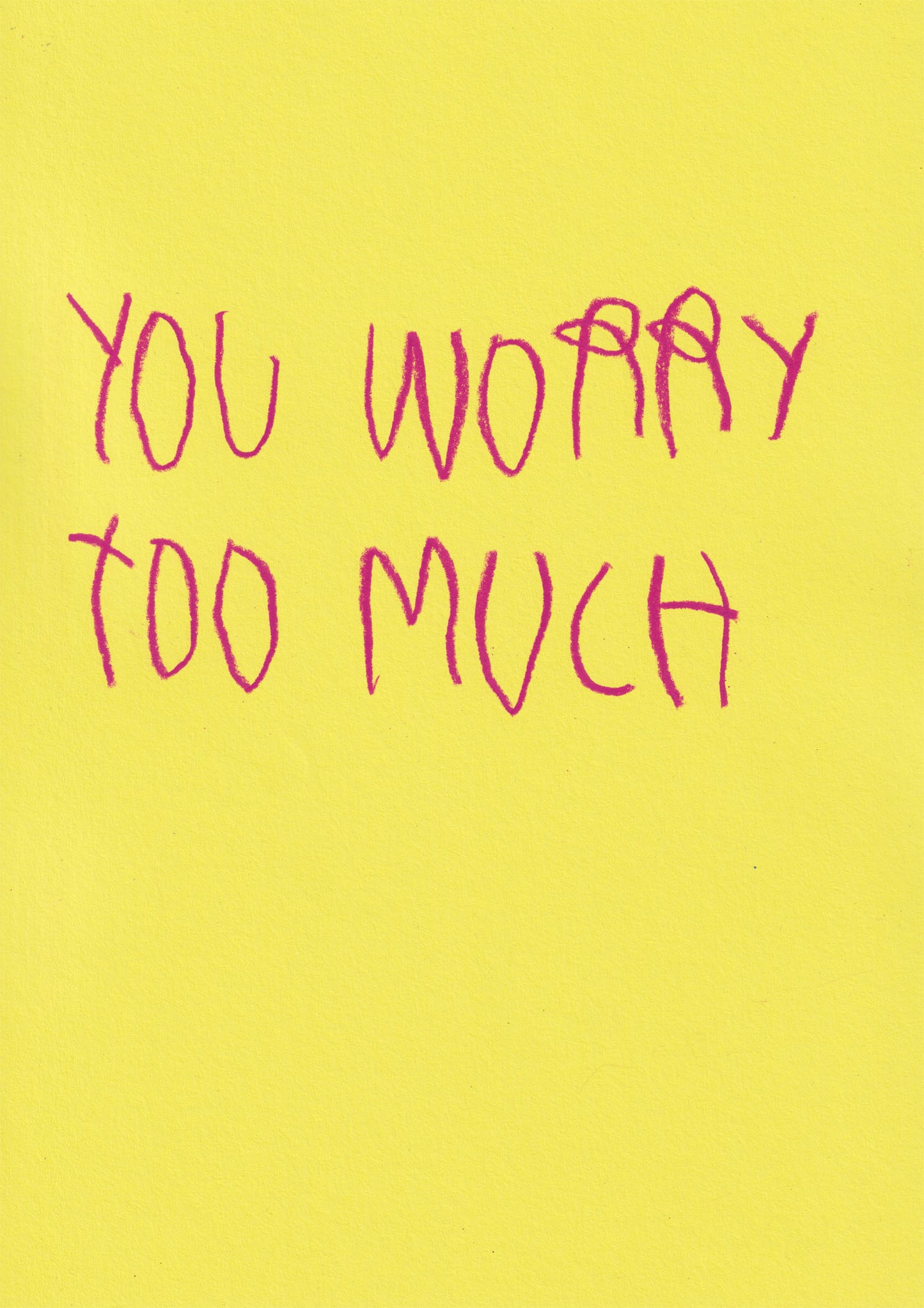 You Worry Too Much