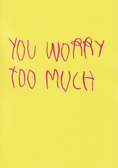 You Worry Too Much