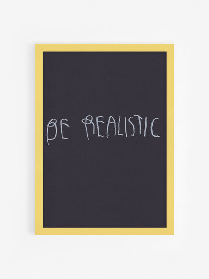 Be Realistic
