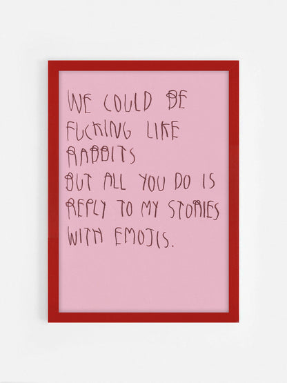 We Could Be Fucking Like Rabbits, But All You Do