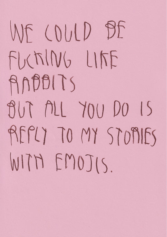 We Could Be Fucking Like Rabbits, But All You Do