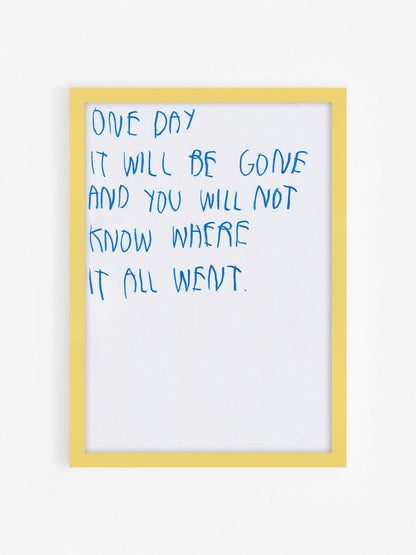 One Day It Will Be Gone, And You Will Not Know