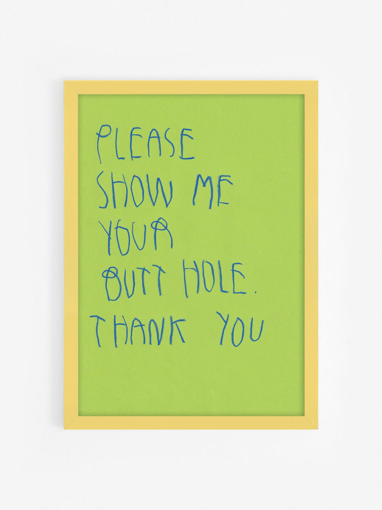 Please Show Me Your Butt Hole Thank You