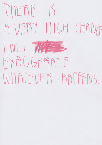 There Is A Very High Chance I Will Exaggerate