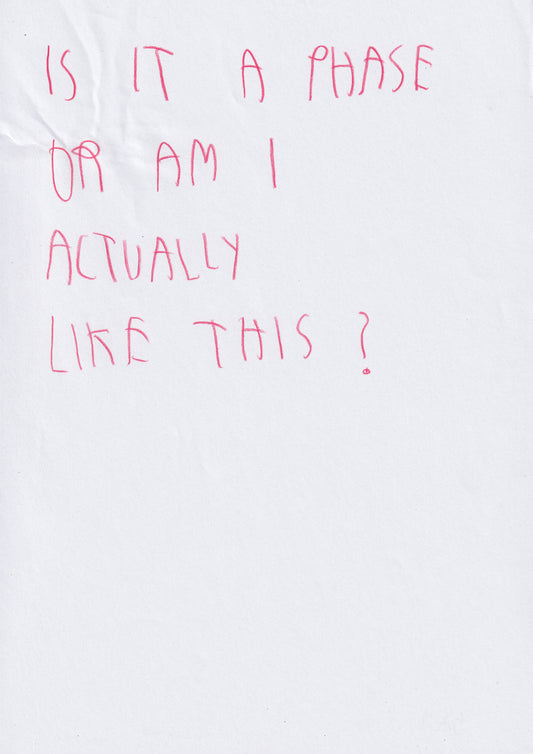 Is It A Phase Or Am I Actually Like This?