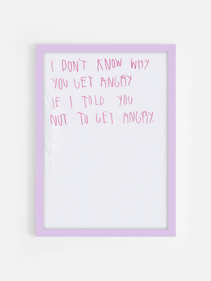 I Don’t Know Why You Get Angry If I Told You Not