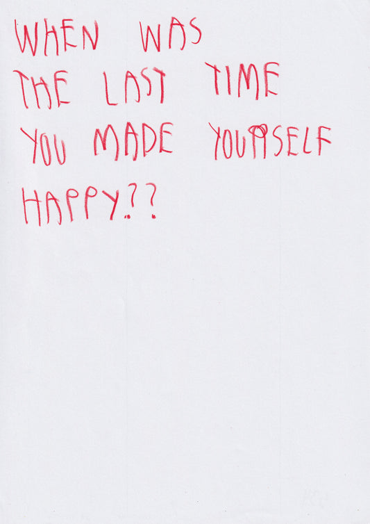 When Was The Last Time You Made Yourself Happy