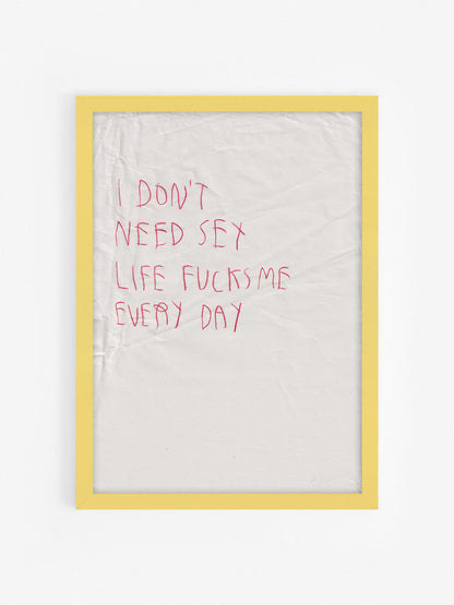 I Don’t Need Sex Life Fucks Me Every Day