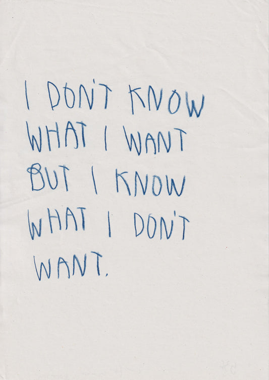 I Don’t Know What I Want, But I Know What I Don’t