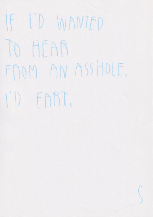 If I Wanted To Hear From An Asshole I’d Fart