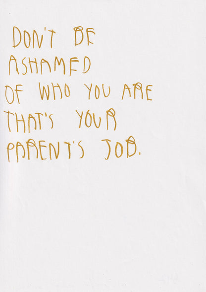 Don’t Be Ashamed Of Who You Are That’s Your