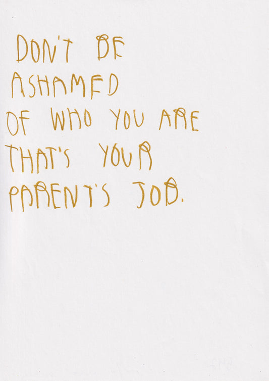 Don’t Be Ashamed Of Who You Are That’s Your