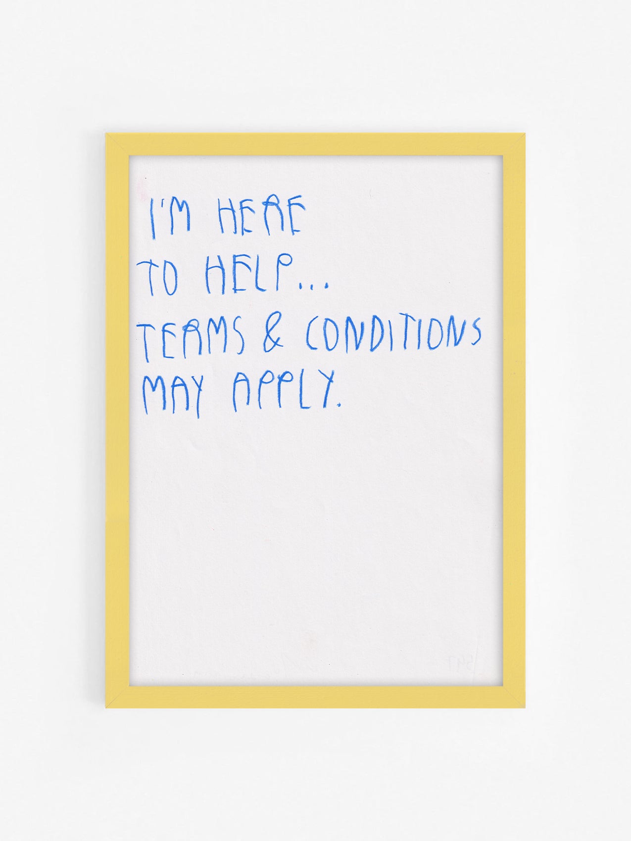 I’m Here To Help Terms And Conditions May Apply