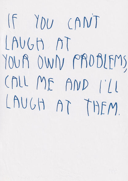 If You Can Laugh At Your Own Problems, Call Me