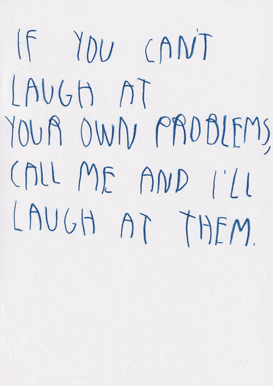 If You Can Laugh At Your Own Problems, Call Me