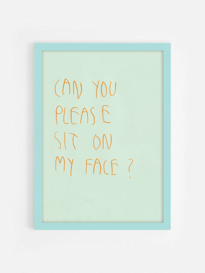 Can You Please Sit On My Face?