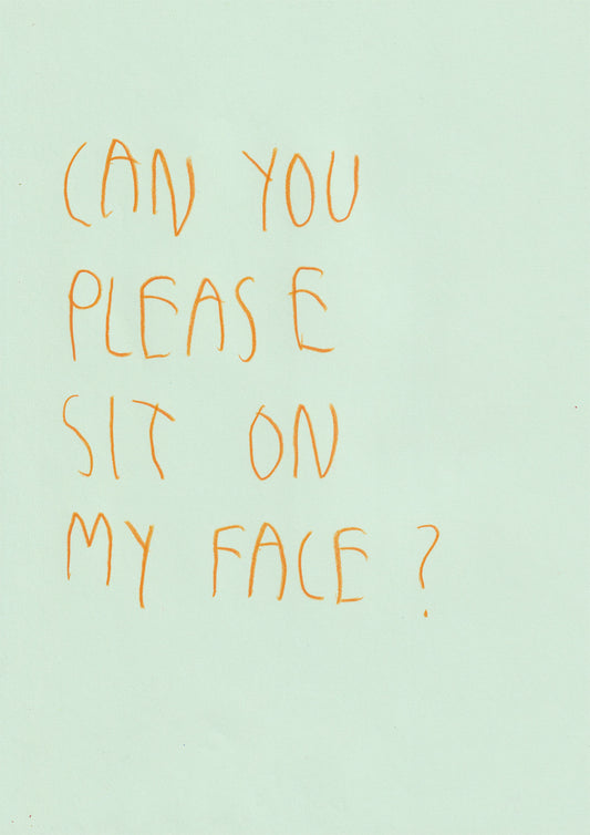 Can You Please Sit On My Face?