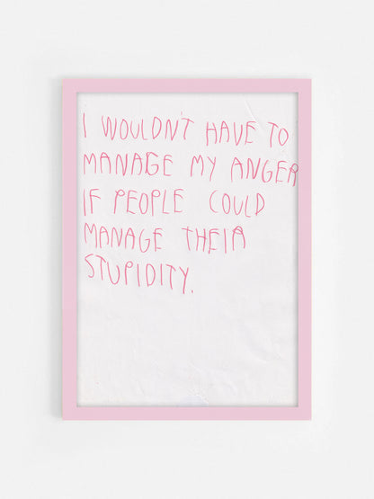 I Wouldn’t Have To Manage My Anger If People