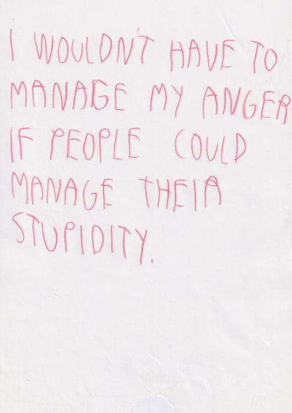 I Wouldn’t Have To Manage My Anger If People