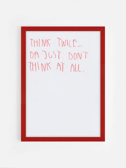 Think Twice Or Just Don’t Think At All