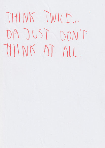 Think Twice Or Just Don’t Think At All