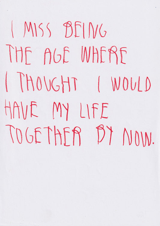 I Miss Being The Age Where I Thought I Would Have
