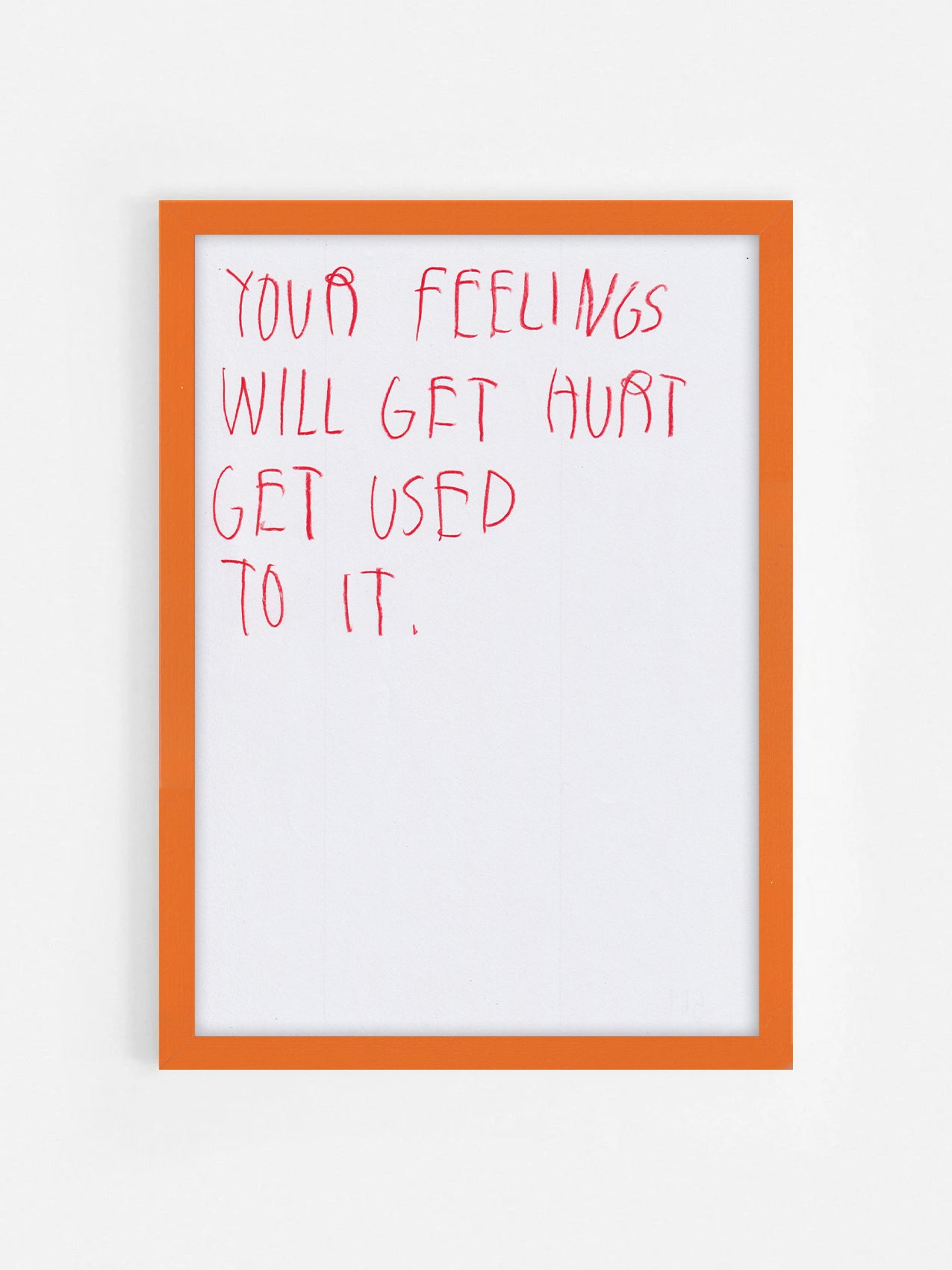 Your Feelings Will Get Hurt Get Used To It