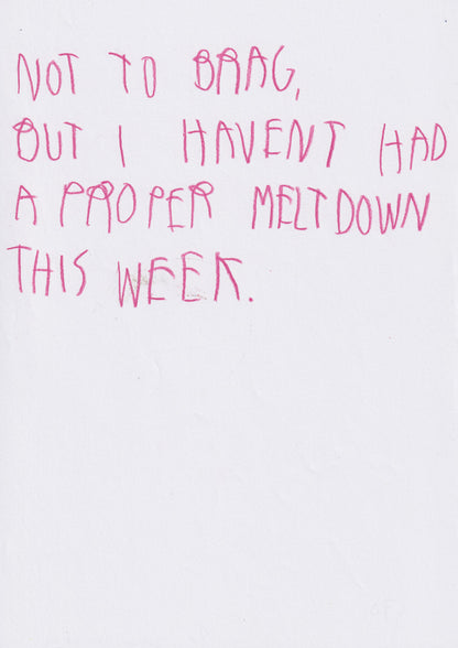 Not To Brag, But I Haven’t Had A Proper Meltdown