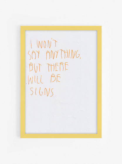 I Won’t Say Anything, But There Will Be Signs